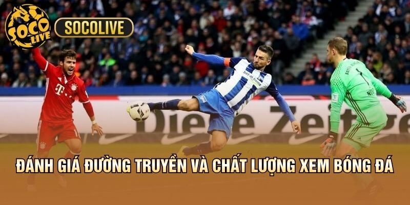 Đánh giá đường truyền và chất lượng xem bóng đá