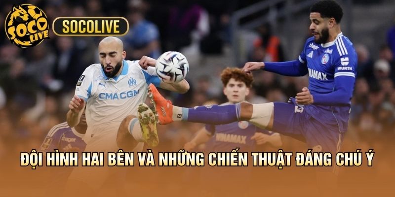 Đội hình hai bên và những chiến thuật đáng chú ý