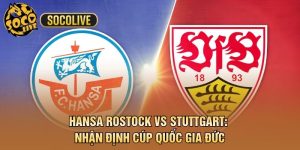 Hansa Rostock vs Stuttgart: Nhận Định Cúp Quốc Gia Đức