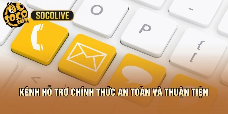 Kênh hỗ trợ chính thức an toàn và thuận tiện