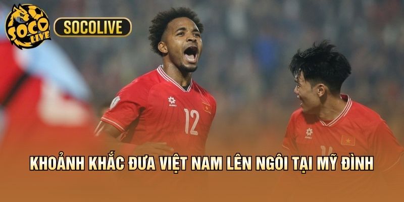 Khoảnh khắc đưa Việt Nam lên ngôi tại Mỹ Đình