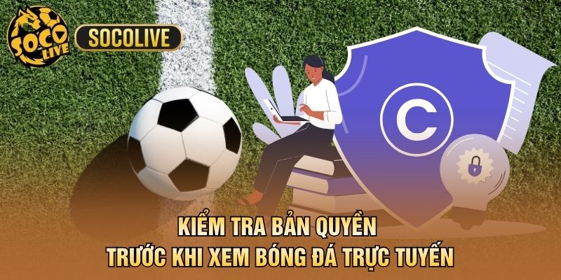 Kiểm tra bản quyền trước khi xem bóng đá trực tuyến
