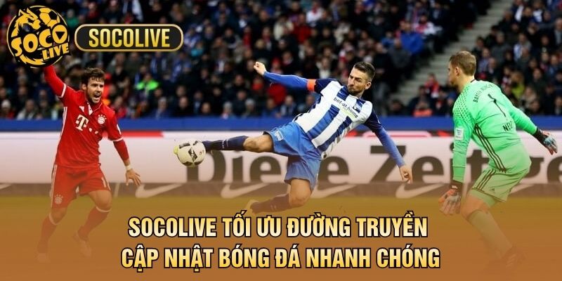 Socolive tối ưu đường truyền cập nhật bóng đá nhanh chóng