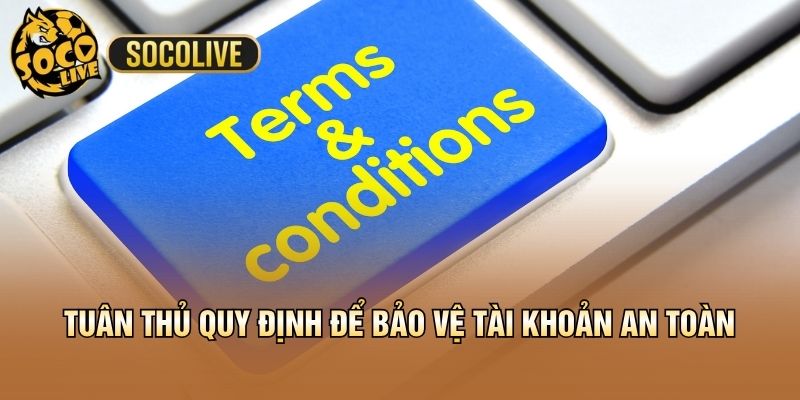Tuân thủ quy định để bảo vệ tài khoản an toàn
