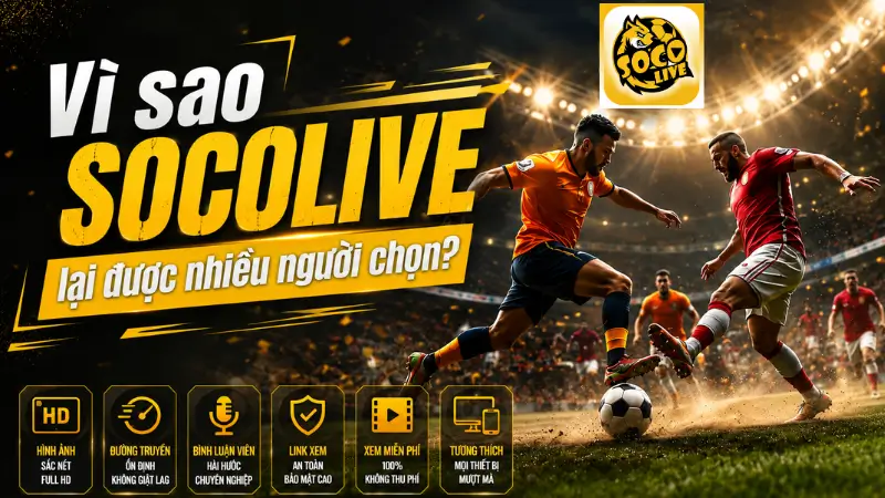 Vì sao SOCOLIVE lại được nhiều người chọn?